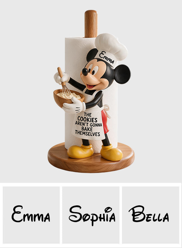 The Cookies Aren't Gonna Bake Themselves - Personalized Mouse Paper Towel Stand