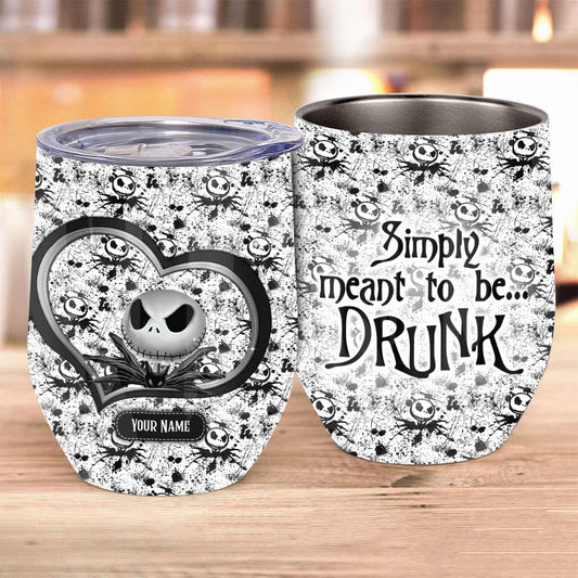 Simply Meant To Be Drunk - Personalized Nightmare Wine Tumbler
