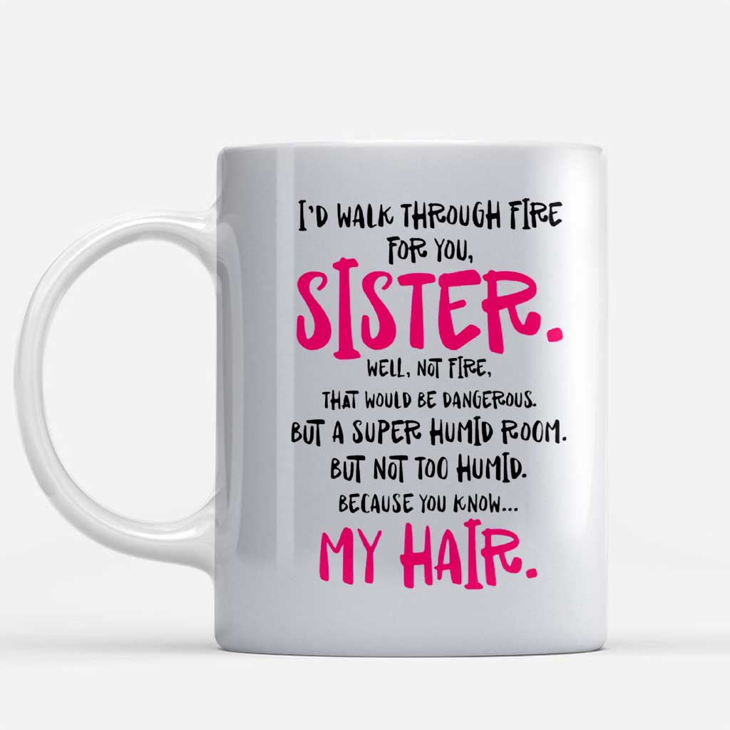 I Would Walk Through Fire For You Sister Mug 062021