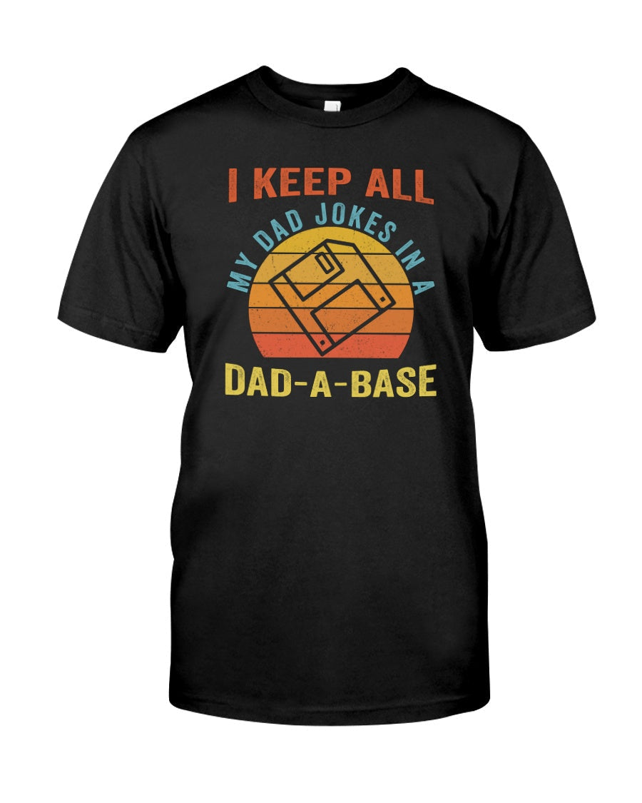 I Keep All My Dad Jokes In A Dad-A-Base - Father T-shirt and Hoodie 0921